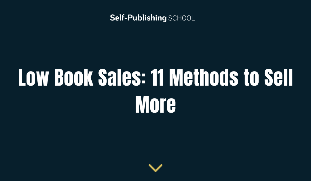 Low Book Sales: 11 Methods to Give Your Book a Boost & Sell More