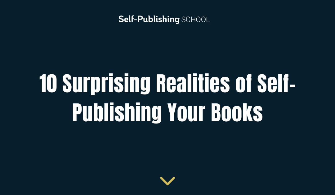 10 Surprising Realities of Self-Publishing Your Books