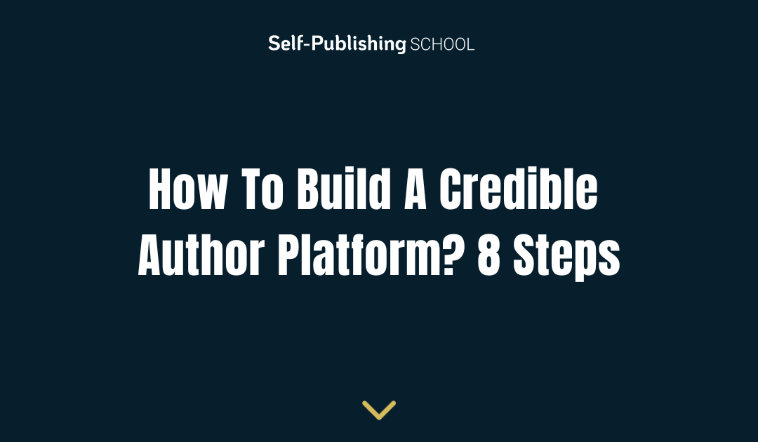 How To Build A Credible Author Platform? 8 Steps