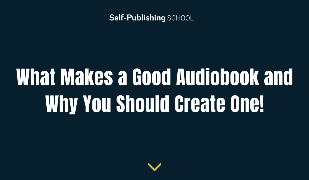 What Makes a Good Audiobook and Why You Should Create One!