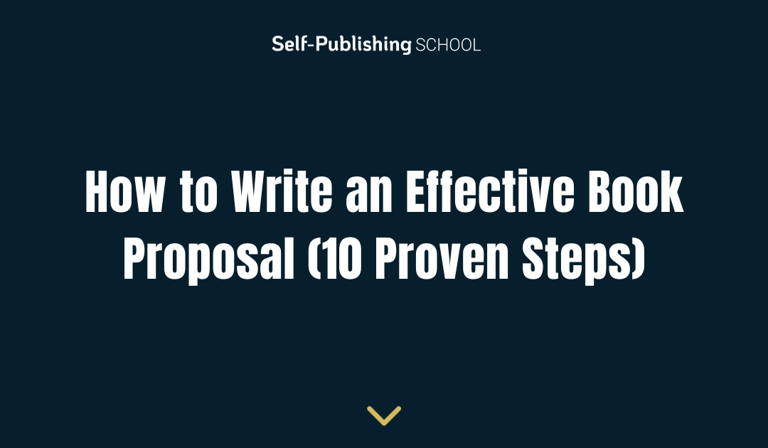 How to Write an Effective Book Proposal (10 Proven Steps)