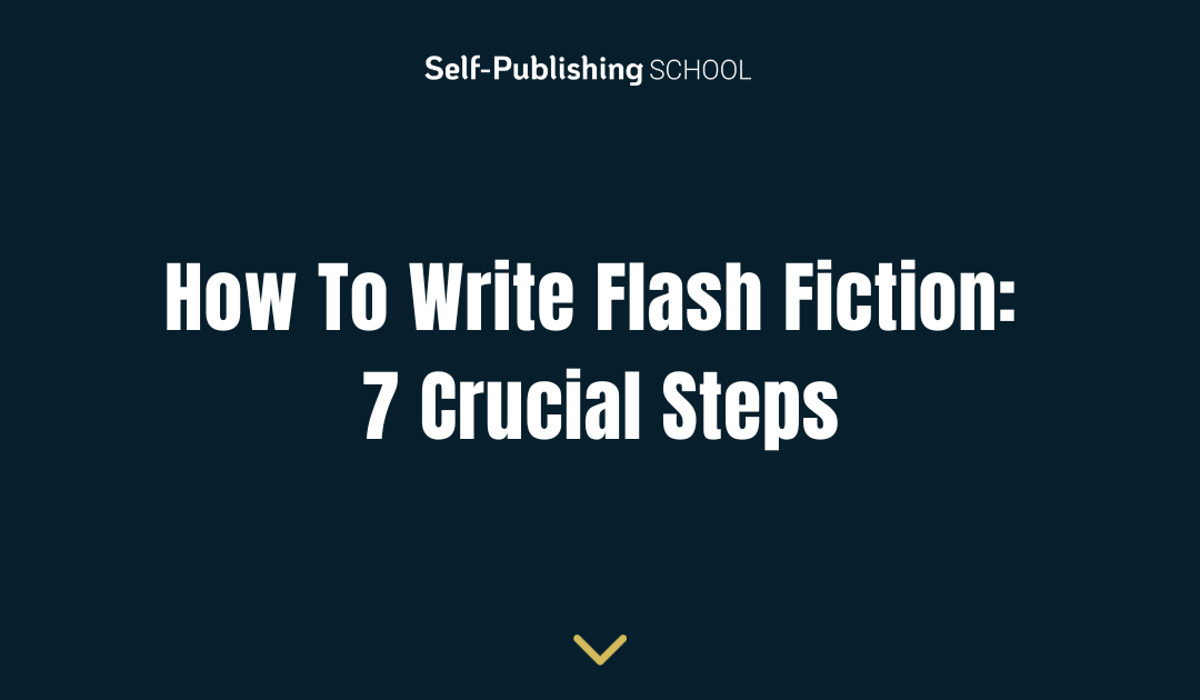 How To Write Flash Fiction: 7 Crucial Steps