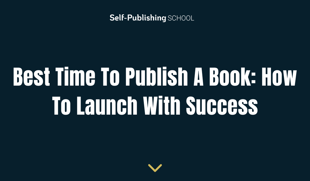 Best Time To Publish A Book: How To Launch With Success