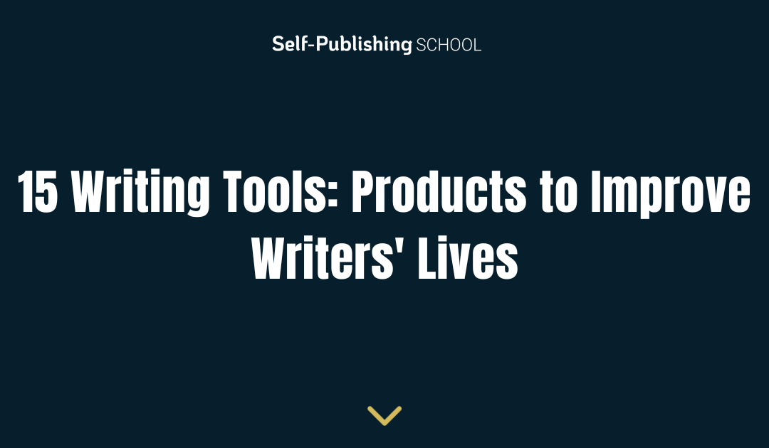 15 Writing Tools: Products and Practices to Improve Writers’ Lives