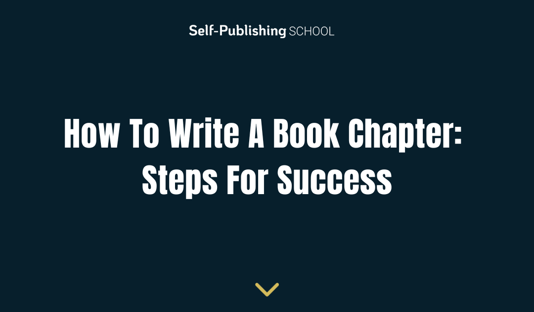 How To Write A Book Chapter: Steps For Success