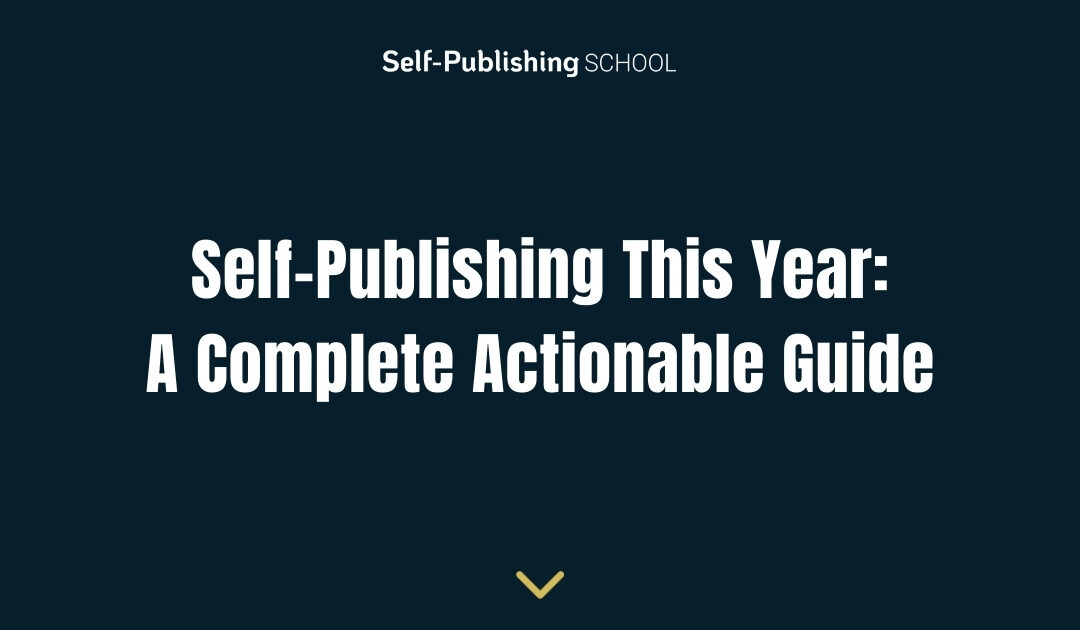 Self-Publishing This Year: A Complete Actionable Guide