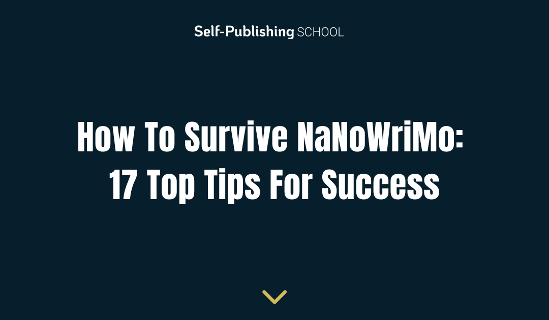 How To Survive NaNoWriMo: 17 Top Tips For Success