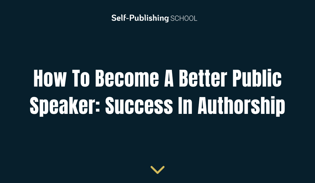 How To Become A Better Public Speaker: Success In Authorship