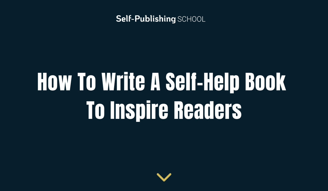 How To Write A Self-Help Book To Inspire Readers
