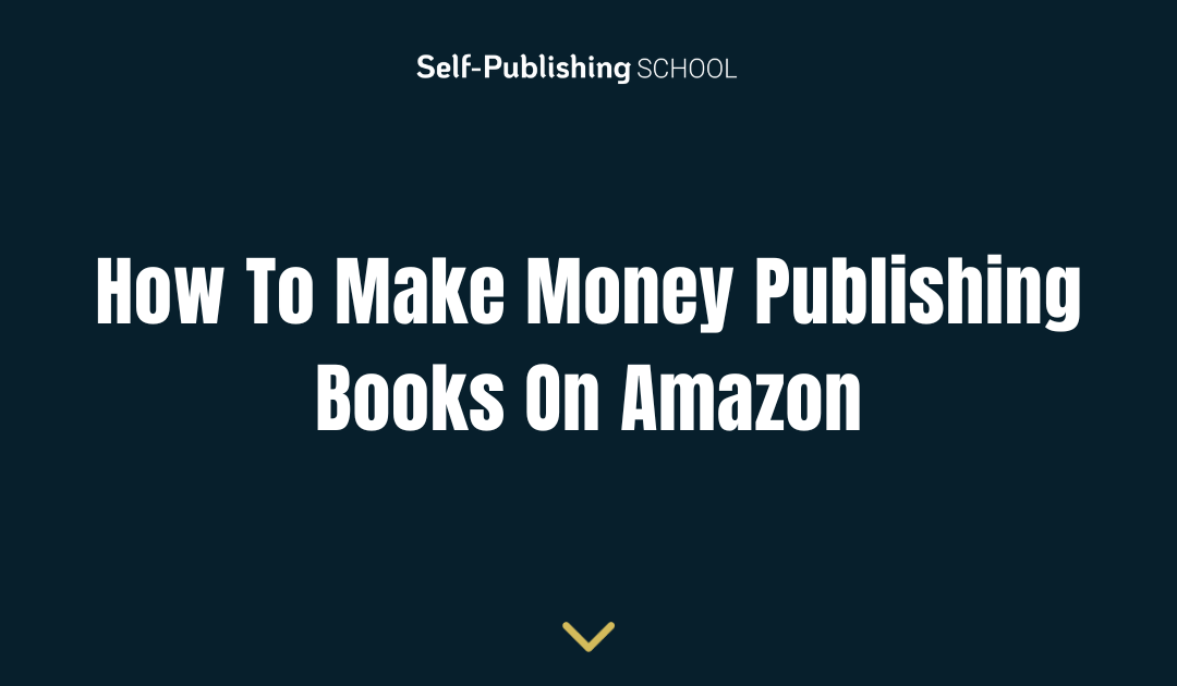 How To Make Money Publishing Books On Amazon