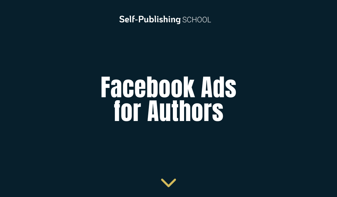 Facebook Ads for Authors: How to Sell More Books, Faster
