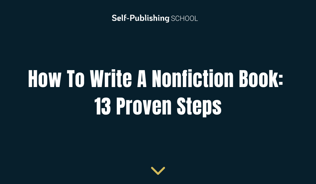 How To Write A Nonfiction Book: 13 Proven Steps