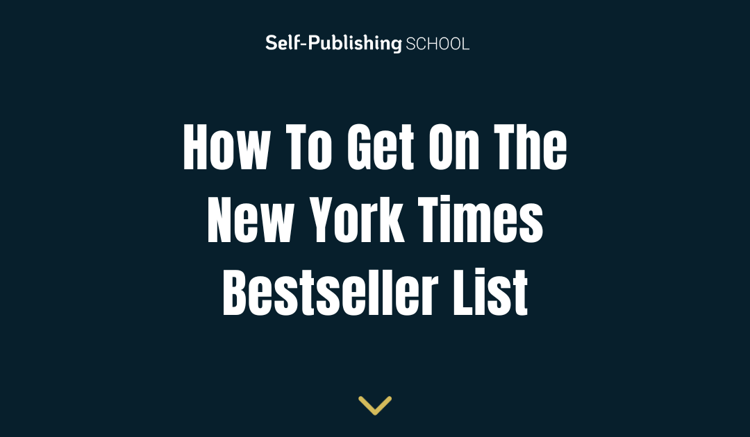 How to Get on the New York Times Bestseller List – 4 Case Studies from Authors Who Have Done It