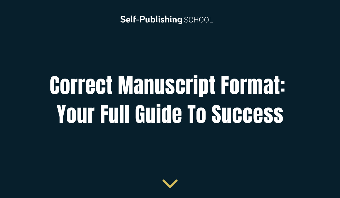 Correct Manuscript Format: Your Full Guide To Success