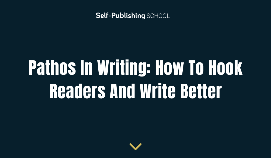 Pathos In Writing: How To Hook Readers And Write Better