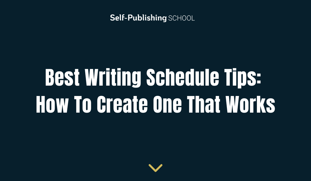 Best Writing Schedule Tips: How To Create One That Works