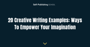 20 Creative Writing Examples: Ways To Empower Your Imagination