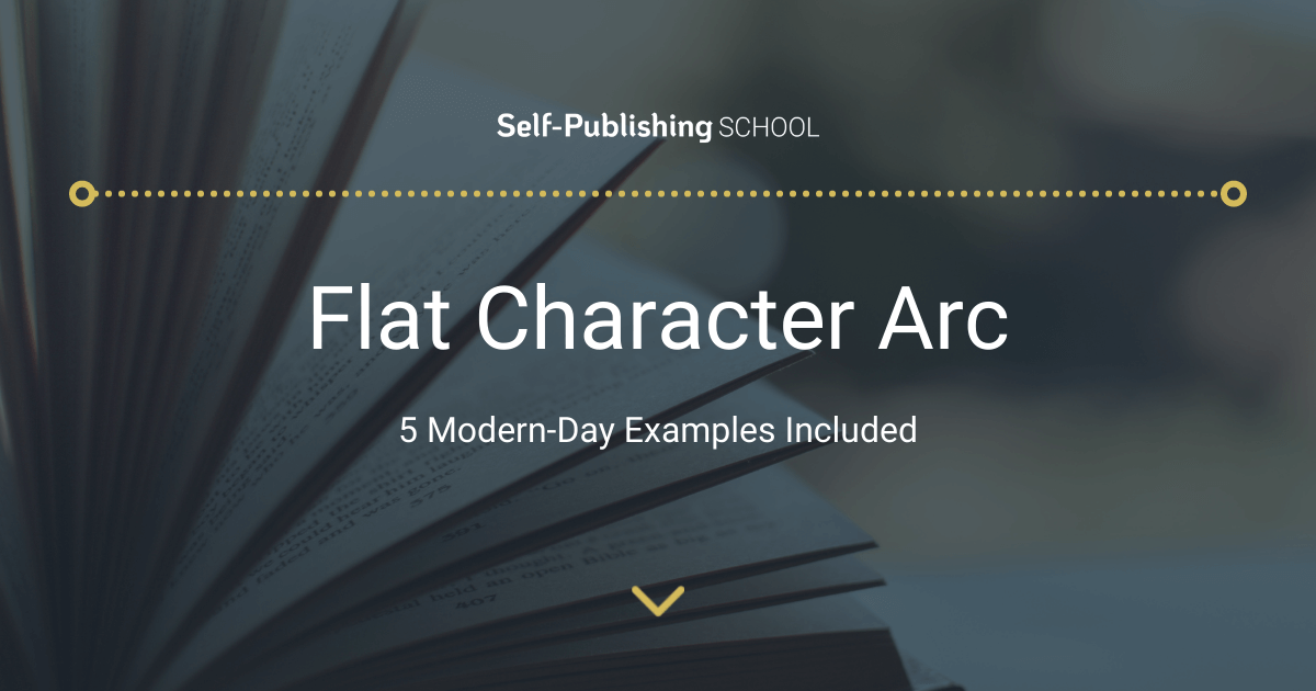 Flat Character Arc: How to Write It Well 5 Modern Day Examples Included