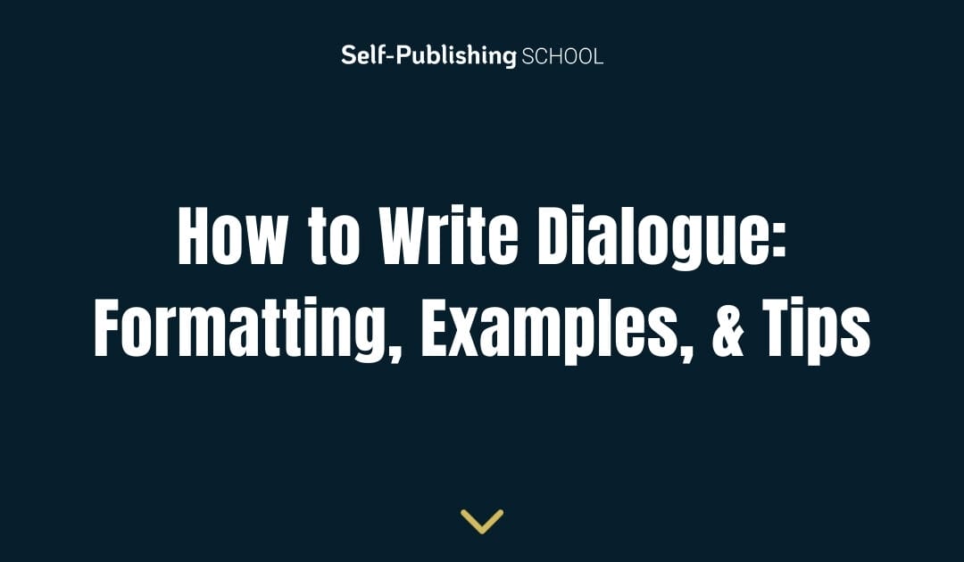 How to Write Dialogue: Formatting, Examples, & Tips