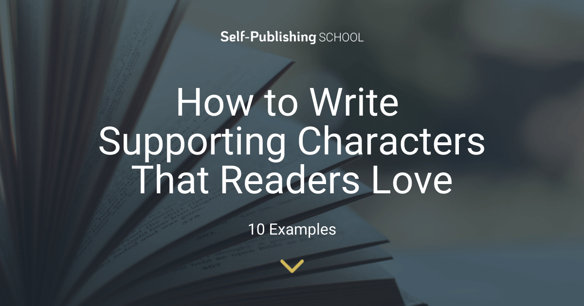 how-to-write-supporting-characters-that-readers-love-10-examples