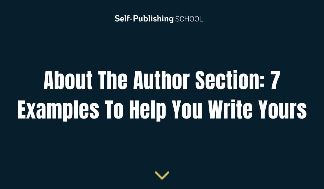 About The Author Section: 7 Examples To Help You Write Yours