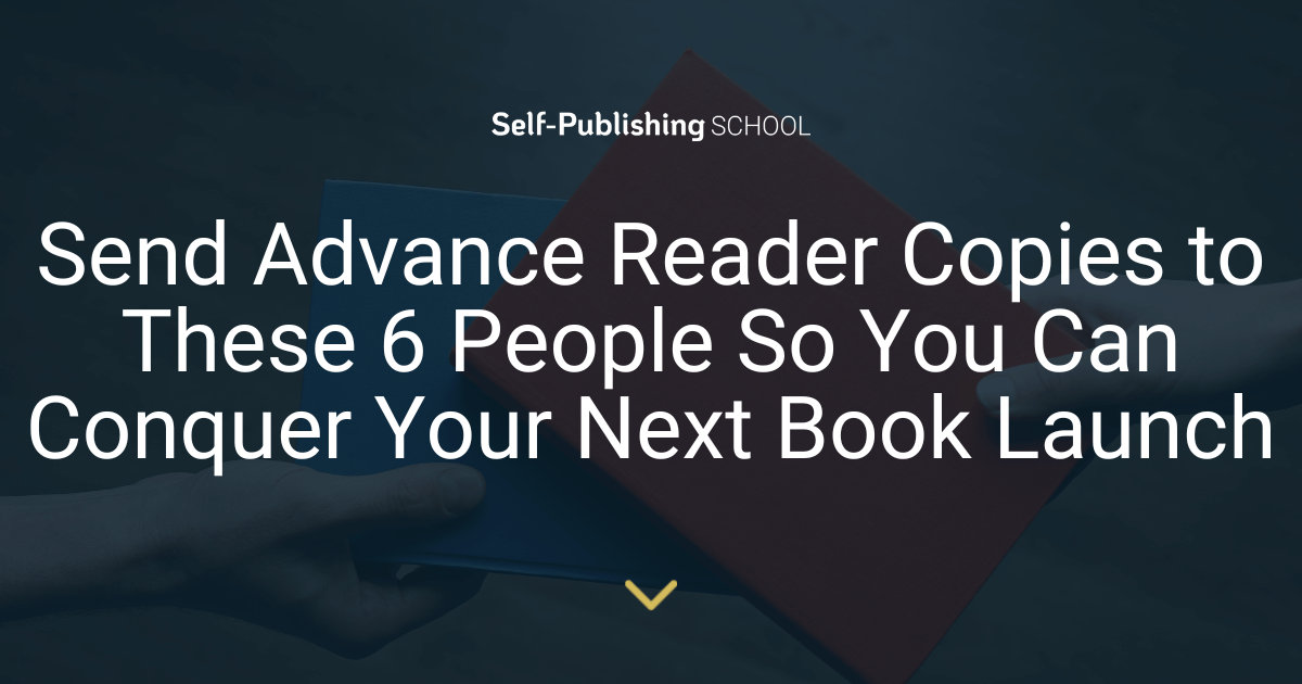 Advance Reader Copies Send to These 6 Groups So You Can Conquer Your Next Book Launch Advance Reader Copies Send to These 6 Groups So You Can Conquer Your Next Book Launch