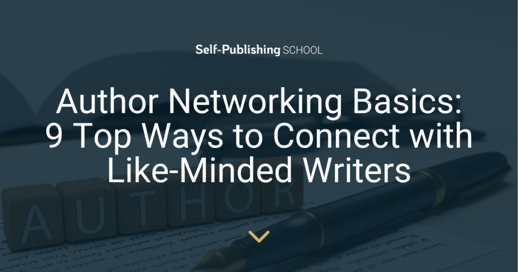 Author Networking Basics: 9 Top Ways to Connect with Like-Minded Writers