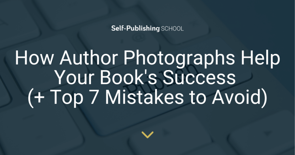 How Author Photographs Help Your Book's Success (+ Top 7 Mistakes to Avoid)