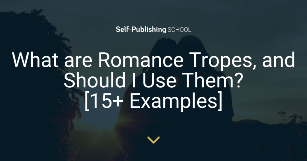 What are Romance Tropes, and Should I Use Them? [15+ Examples]