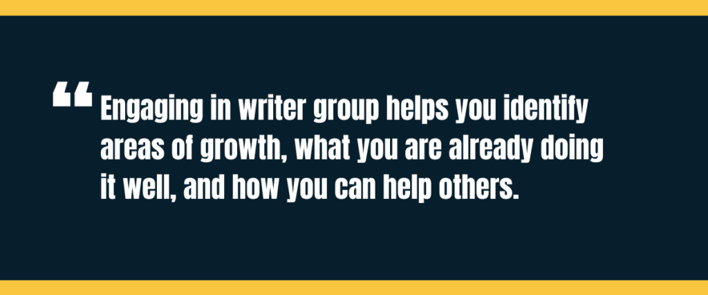 Text &Quot;Engaging In Writer Group Helps You Identify Areas Of Growth, What You Are Already Doing It Well, And How You Can Help Others.&Quot; On Darker Background
