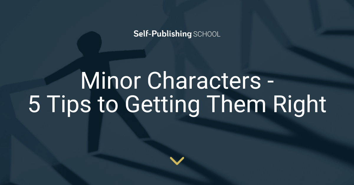 Minor Characters - 5 Tips to Getting Them Right