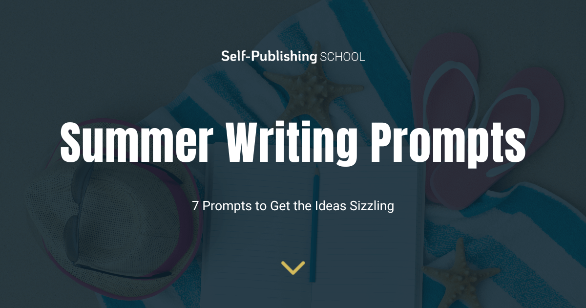 Summer Writing Prompts – 7 Prompts to Get the Ideas Sizzling