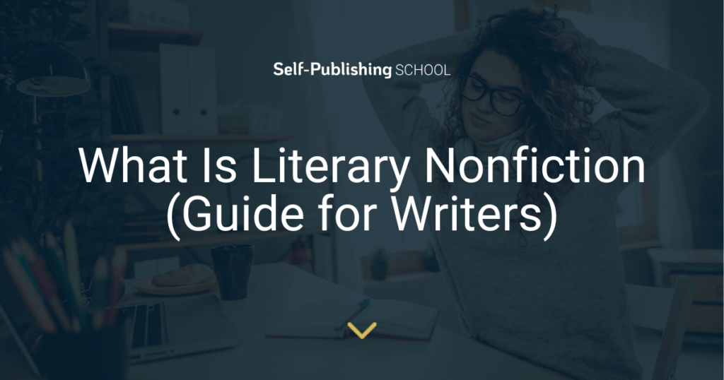 What Is Literary Nonfiction (Guide for Writers)