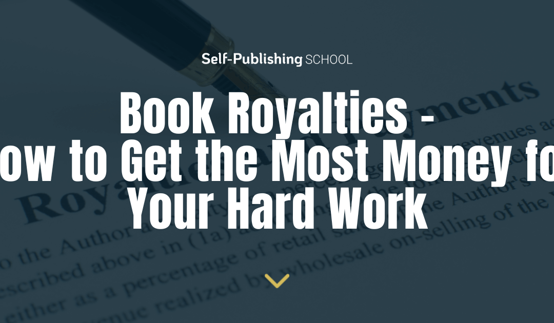 Book Royalties – How to Get the Most Money for Your Hard Work