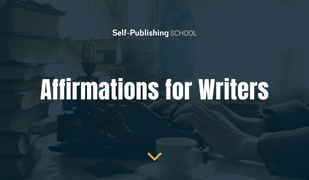 Affirmations for Writers (27 Statements to Turbocharge Your Success)