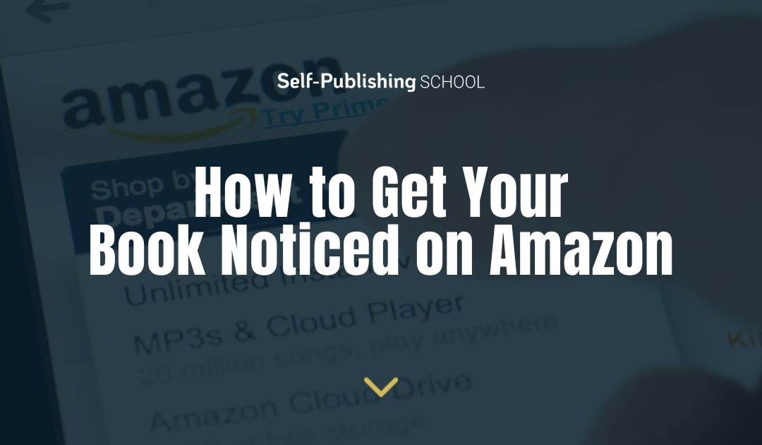 How To Get Your Book Noticed On Amazon (Top 11 Ways)