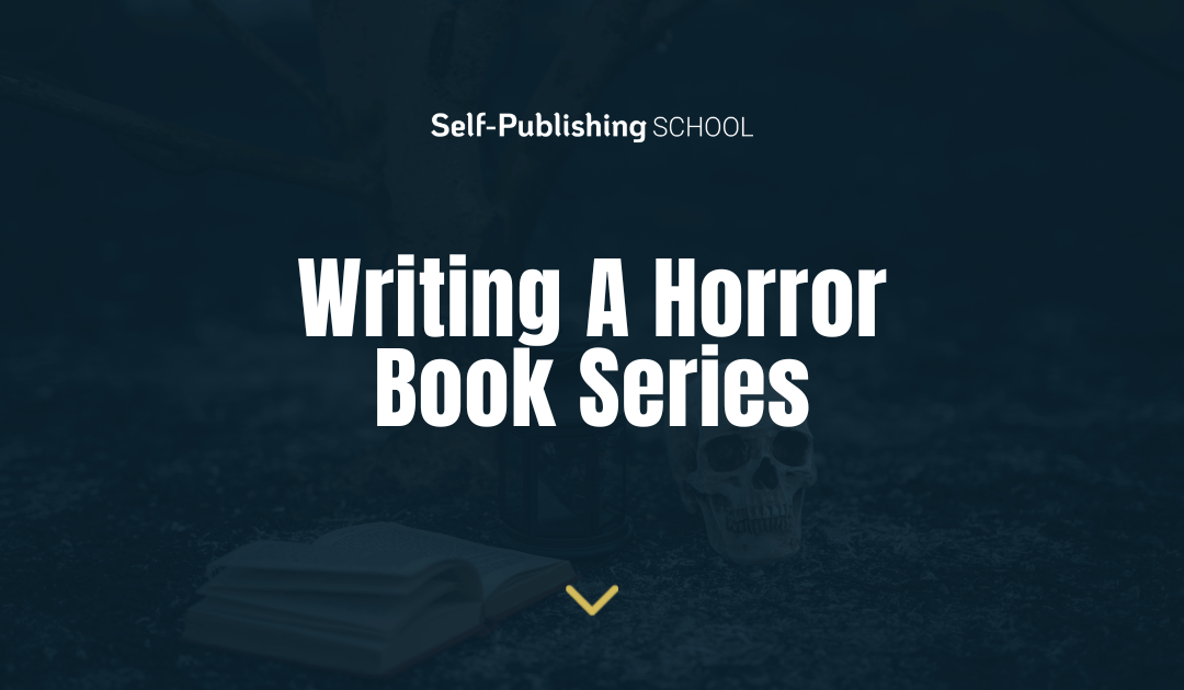 3 Steps to Write A Horror Book Series