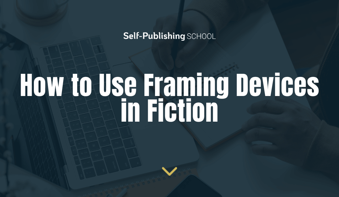 How to Use Framing Devices in Fiction (+4 Quick Tips)