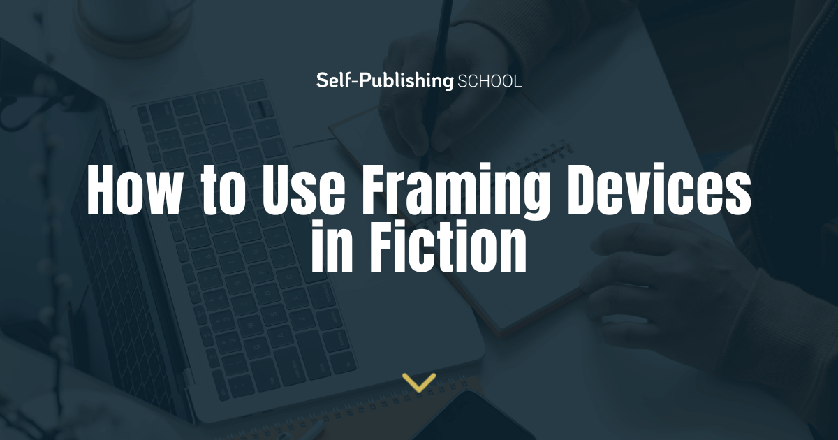 How to Use Framing Devices in Fiction (+4 Quick Tips)