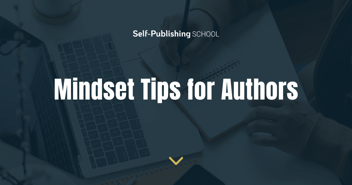 7 Inspiring Mindset Tips For Authors 7 Inspiring Mindset Tips For Authors
