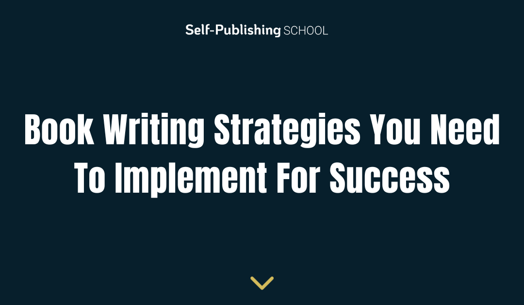 Book Writing Strategies You Need To Implement For Success