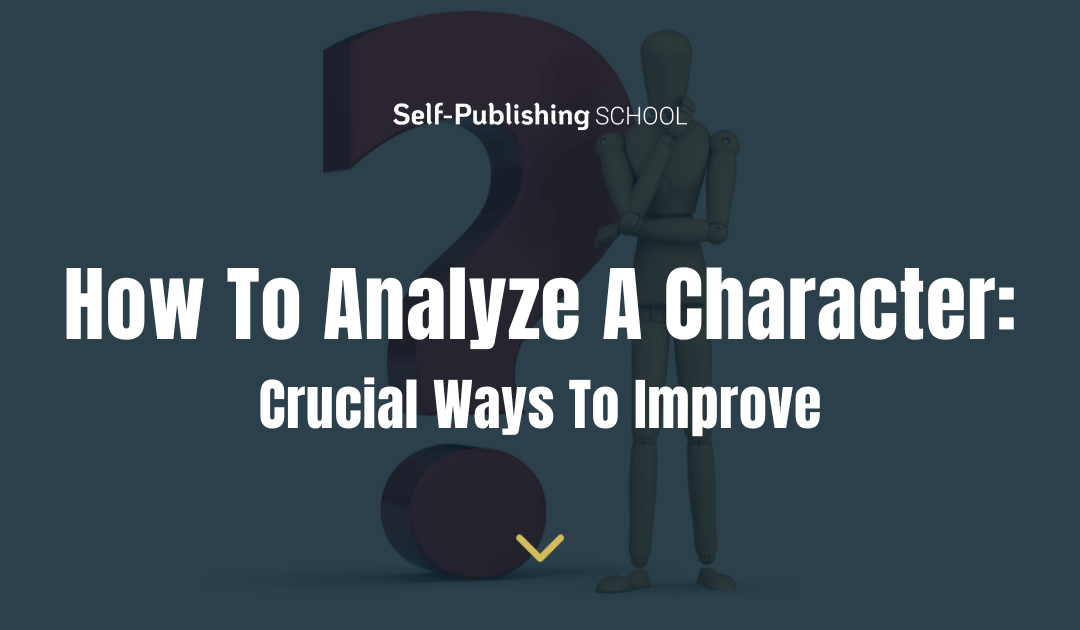 How To Analyze A Character: 7 Crucial Ways To Improve