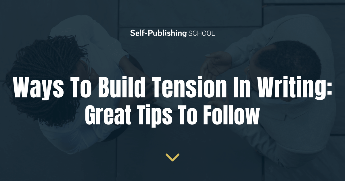 7-ways-to-build-tension-in-writing-great-tips-to-follow