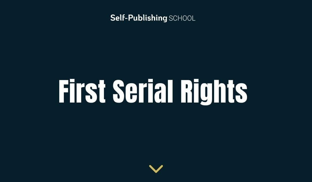 First Serial Rights: What They Are & Copyright Tips