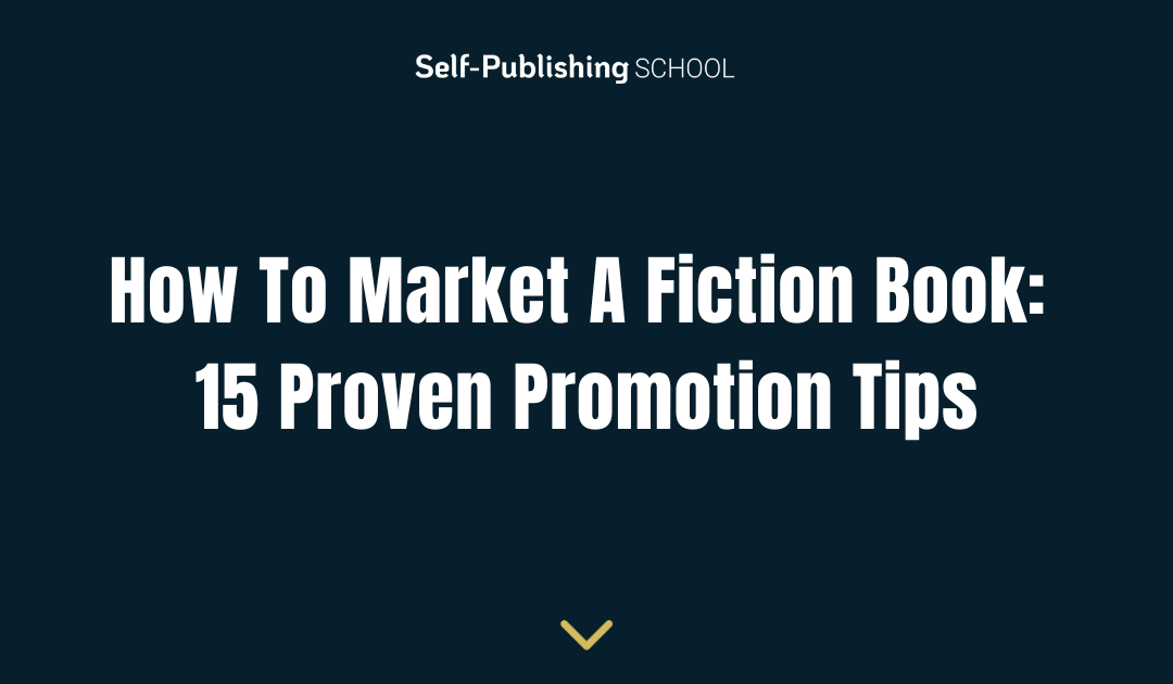 How To Market A Fiction Book: 15 Proven Promotion Tips