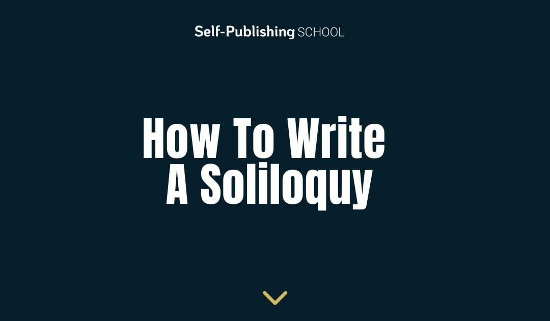 How to Write a Soliloquy – Full Guide to When and How