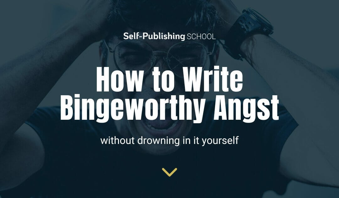 How to Write About Angst: Embrace the Suck
