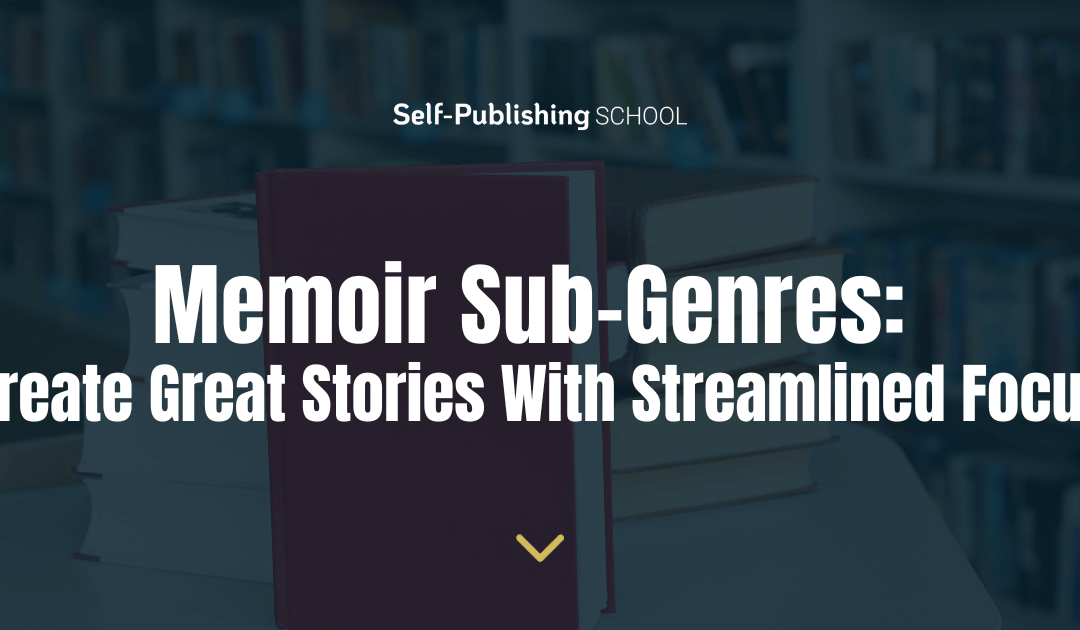 9 Memoir Sub-Genres: Create Great Stories With Streamlined Focus