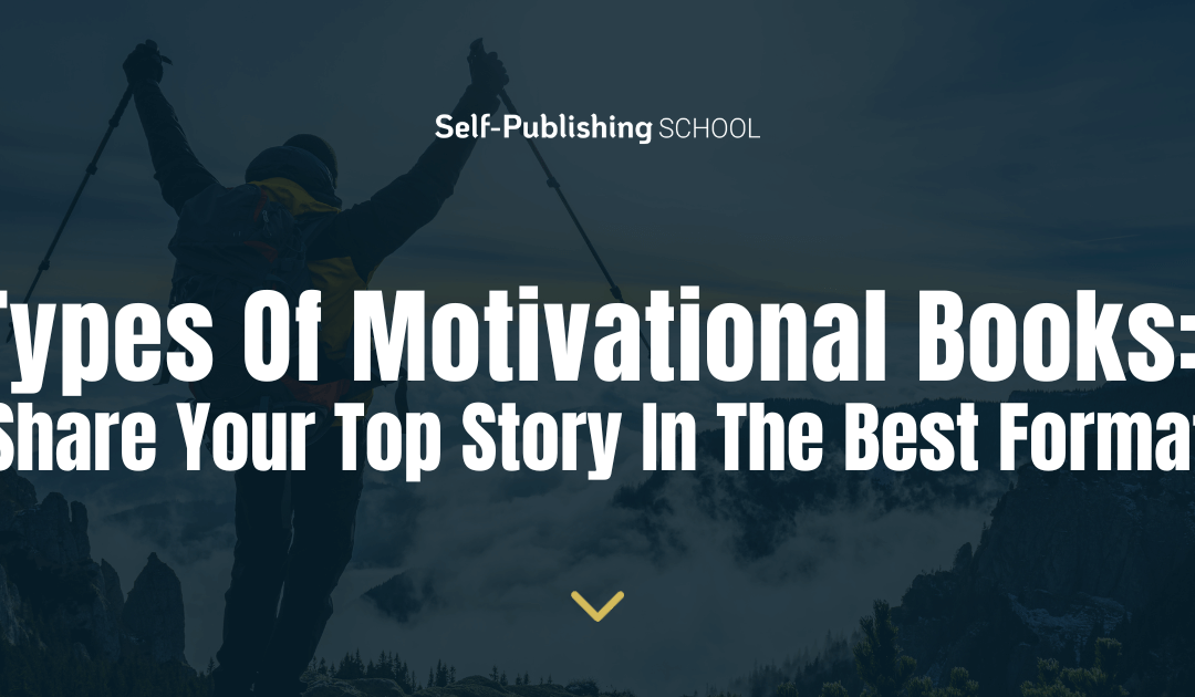 7 Types Of Motivational Books: Share Your Top Story In The Best Format