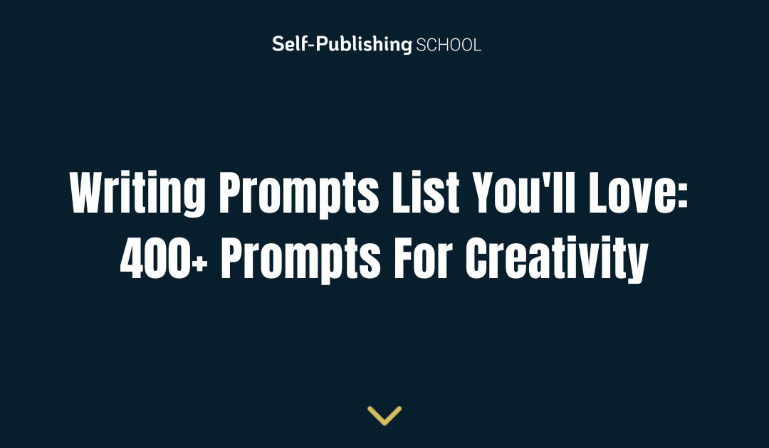 Writing Prompts List You’ll Love: 400+ Prompts For Creativity